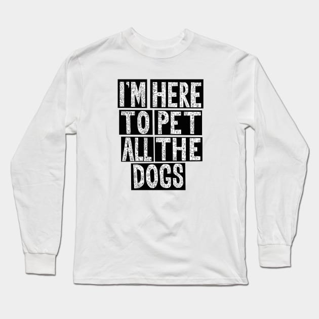 I'm Here To Pet All The Dogs Long Sleeve T-Shirt by Wandering Octopus Designs